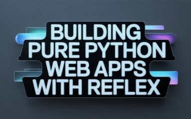 Building Pure Python Web Apps with Reflex