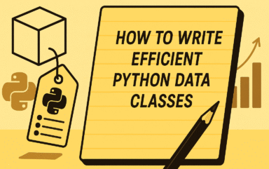 How to Write Efficient Python Data Classes