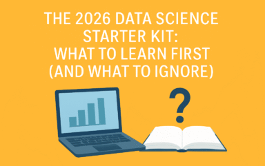 The 2026 Data Science Starter Kit: What to Learn First (And What to Ignore)