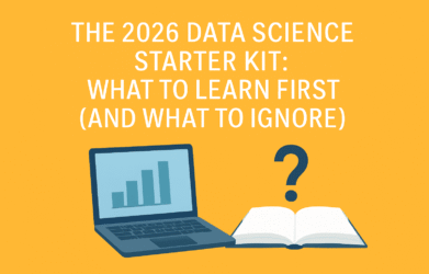 The 2026 Data Science Starter Kit: What to Learn First (And What to Ignore)