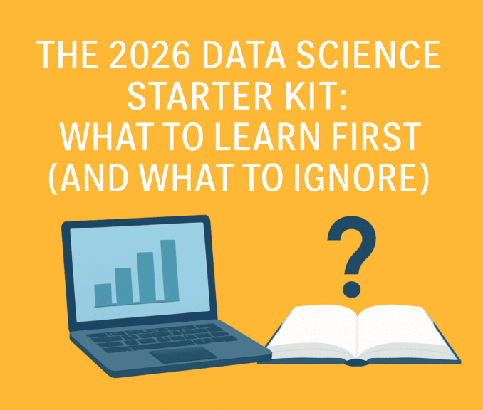 The 2026 Data Science Starter Kit: What to Learn First (And What to Ignore)