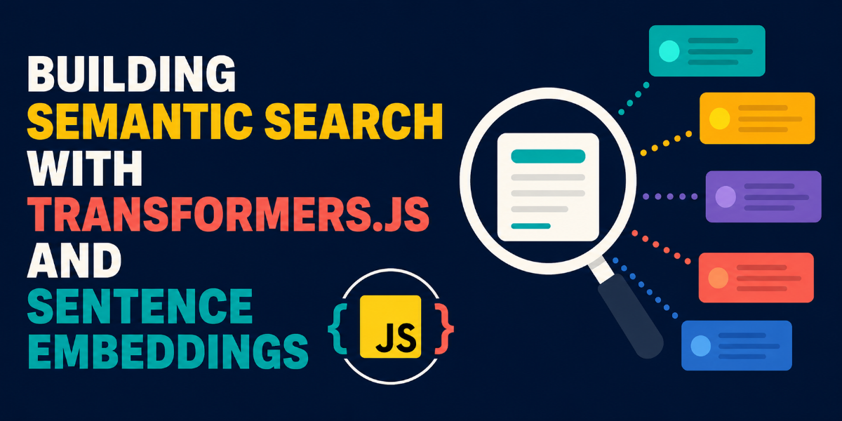 Building Semantic Search with Transformers.js and Sentence Embeddings