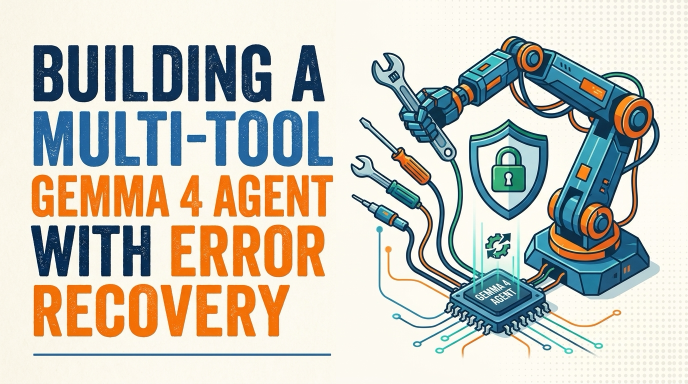Building a Multi-Tool Gemma 4 Agent with Error Recovery