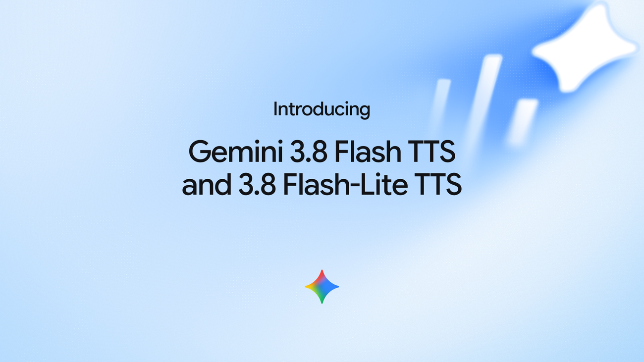 Gemini 3.8 Flash TTS and Gemini 3.8 Flash-Lite TTS